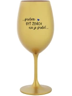 ...PROTOŽE BÝT ŽENICH NENÍ PRDEL... - zlatý pohár na víno 350 ml ...PROTOŽE BÝT ŽENICH NENÍ PRDEL... - zlatý pohár na víno 350 ml