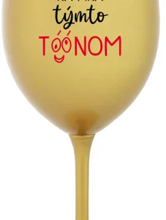 NEČUM NA MŇA TÝMTO TÓÓNOM - zlatý pohár na víno 350 ml