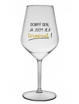 DOBRÝ DEN, JÁ JSEM JEJÍ TERAPEUT! - čirá nerozbitná sklenice na víno 470 ml