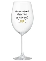 UŽ MĚ NEBAVÍ PŘEDSTÍRAT, ŽE MÁM RÁD LIDI - čirá sklenice na víno 350 ml