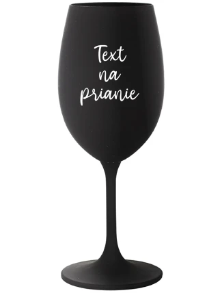 TEXT NA PRIANIE - čierny pohár na víno 350 ml TEXT NA PRIANIE - čierny pohár na víno 350 ml