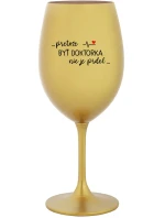 ...PRETOŽE BYŤ DOKTORKA NIE JE PRDEL... - zlatý pohár na víno 350 ml