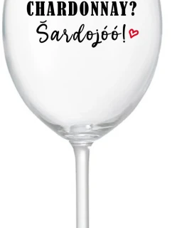CHARDONNAY? ŠARDOJÓÓ! - čirá sklenice na víno 350 ml