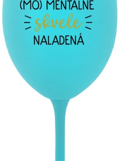 JSEM (MO)MENTÁLNE SKVELE NALADENÁ - tyrkysový pohár na víno 350 ml