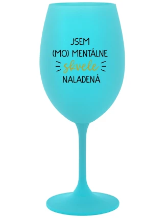 JSEM (MO)MENTÁLNE SKVELE NALADENÁ - tyrkysový pohár na víno 350 ml