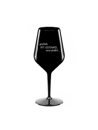 PROTOŽE BÝT CESTOVATEL NENÍ PRDEL - černá nerozbitná sklenice na víno 470 ml PROTOŽE BÝT CESTOVATEL NENÍ PRDEL - černá nerozbitná sklenice na víno 470 ml