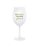 BÝTI MATKA JSOU NĚKDY JATKA! - biely pohár na víno 350 ml