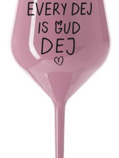 EVERY DEJ IS GUD DEJ - světle růžová nerozbitná sklenice na víno 470 ml