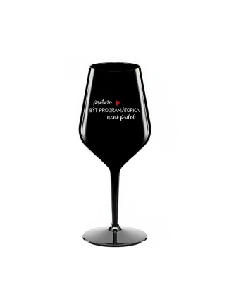PROTOŽE BÝT PROGRAMÁTORKA NENÍ PRDEL - černá nerozbitná sklenice na víno 470 ml PROTOŽE BÝT PROGRAMÁTORKA NENÍ PRDEL - černá nerozbitná sklenice na víno 470 ml