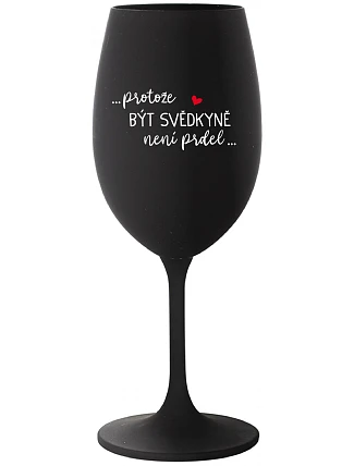 ...PROTOŽE BÝT SVĚDKYNĚ NENÍ PRDEL... - černá sklenice na víno 350 ml