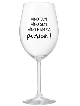 VÍNO TAM, VÍNO SEM, VÍNO KAM SA POZRIEM! - priehľadný pohár na víno 350 ml VÍNO TAM, VÍNO SEM, VÍNO KAM SA POZRIEM! - priehľadný pohár na víno 350 ml