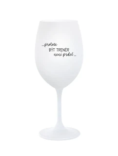 PROTOŽE BÝT TRENÉR NENÍ PRDEL - bílá sklenice na víno 350 ml