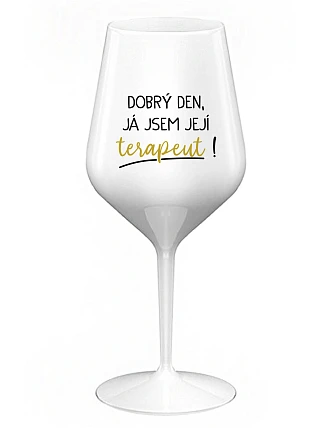 DOBRÝ DEN, JÁ JSEM JEJÍ TERAPEUT! - bílá nerozbitná sklenice na víno 470 ml