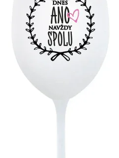 DNES ANO, NAVŽDY SPOLU - bílá sklenice na víno 350 ml