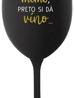 ...MAMINKA JE MIMO, PRETO SI DÁ VÍNO...  - čierny pohár na víno 350 ml