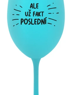 ALE UŽ FAKT POSLEDNÍ - tyrkysová sklenice na víno 350 ml