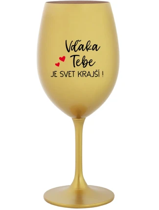 VĎAKA TEBE JE SVET KRAJŠÍ! - zlatý pohár na víno 350 ml