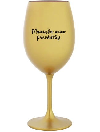MAMINKA MIMO PREVÁDZKY - zlatý pohár na víno 350 ml