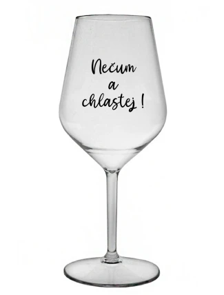 NEČUM A CHLASTEJ! - čirá nerozbitná sklenice na víno 470 ml NEČUM A CHLASTEJ! - čirá nerozbitná sklenice na víno 470 ml