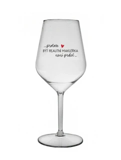 PROTOŽE BÝT REALITNÍ MAKLÉŘKA NENÍ PRDEL - čirá nerozbitná sklenice na víno 470 ml