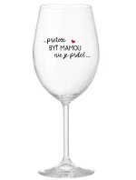 ...PRETOŽE BYŤ MAMOU NIE JE PRDEL... - priehľadný pohár na víno 350 ml ...PRETOŽE BYŤ MAMOU NIE JE PRDEL... - priehľadný pohár na víno 350 ml