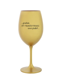 PROTOŽE BÝT FINANČNÍ PORADCE NENÍ PRDEL - zlatá sklenice na víno 350 ml