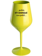 ...PROTOŽE BÝT NORMÁLNÍ NENÍ PRDEL... - žlutá nerozbitná sklenice na víno 470 ml ...PROTOŽE BÝT NORMÁLNÍ NENÍ PRDEL... - žlutá nerozbitná sklenice na víno 470 ml