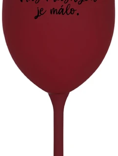NÁS KRÁSNYCH JE MÁLO. - bordovy pohár na víno 350 ml