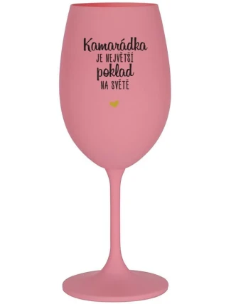 KAMARÁDKA JE NEJVĚTŠÍ POKLAD NA SVĚTĚ - růžová sklenice na víno 350 ml