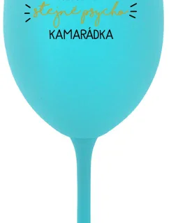 NEJLEPŠÍ STEJNĚ PSYCHO KAMARÁDKA - tyrkysová sklenice na víno 350 ml