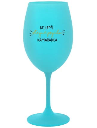 NEJLEPŠÍ STEJNĚ PSYCHO KAMARÁDKA - tyrkysová sklenice na víno 350 ml NEJLEPŠÍ STEJNĚ PSYCHO KAMARÁDKA - tyrkysová sklenice na víno 350 ml