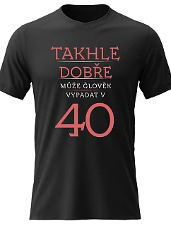 Dámské bavlněné tričko s potiskem - TAKHLE DOBŘE MŮŽE ČLOVĚK VYPADAT VE 40 (ČERVENÁ) - černé