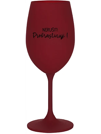 NERUŠIT! PROKRASTINUJI! - bordo sklenice na víno 350 ml