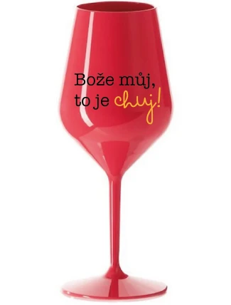 BOŽE MŮJ, TO JE CHUJ - červená nerozbitná sklenice na víno 470 ml BOŽE MŮJ, TO JE CHUJ - červená nerozbitná sklenice na víno 470 ml