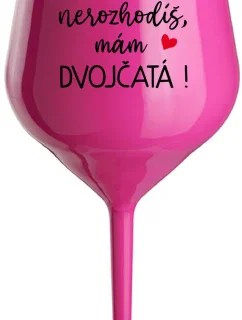 MŇA NEROZHODÍŠ, MÁM DVOJČATÁ! - růžový nerozbitný pohár na víno 470 ml