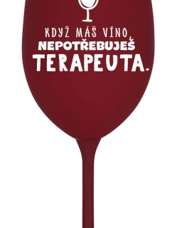 KDYŽ MÁŠ VÍNO, NEPOTŘEBUJEŠ TERAPEUTA - bordó sklenice na víno 350 ml