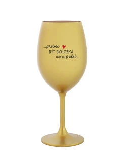 PROTOŽE BÝT BIOLOŽKA NENÍ PRDEL - zlatá sklenice na víno 350 ml