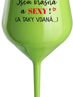 JSEM KRÁSNÁ A SEXY! (A TAKY VDANÁ...) - zelená nerozbitná sklenice na víno 470 ml