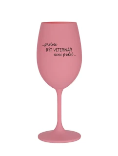 PROTOŽE BÝT VETERINÁŘ NENÍ PRDEL - růžová sklenice na víno 350 ml