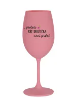 ...PROTOŽE BÝT DRUŽIČKA NENÍ PRDEL... - růžová sklenice na víno 350 ml