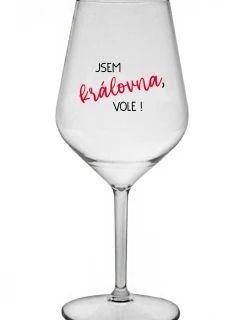 JSEM KRÁLOVNA, VOLE! - čirá nerozbitná sklenice na víno 470 ml