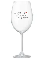 ...PRETOŽE BYŤ DOKTOR NIE JE PRDEL... - priehľadný pohár na víno 350 ml