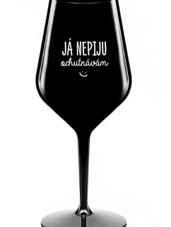 JÁ NEPIJU, OCHUTNÁVÁM - černá nerozbitná sklenice na víno 470 ml