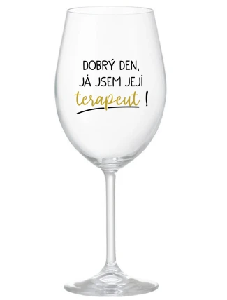DOBRÝ DEN, JÁ JSEM JEJÍ TERAPEUT! - čirá sklenice na víno 350 ml DOBRÝ DEN, JÁ JSEM JEJÍ TERAPEUT! - čirá sklenice na víno 350 ml