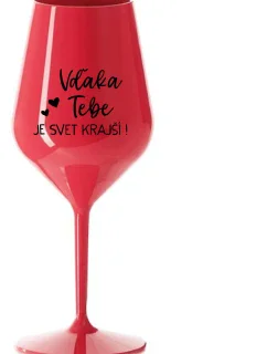 VĎAKA TEBE JE SVET KRAJŠÍ! - červený nerozbitný pohár na víno 470 ml