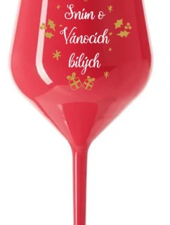 SNÍM O VÁNOCÍCH BÍLÝCH - červená nerozbitná sklenice na víno 470 ml