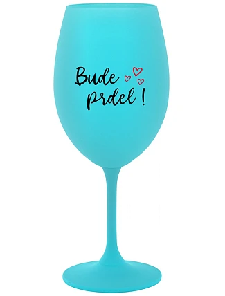 BUDE PRDEL! - tyrkysová sklenice na víno 350 ml