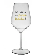 TVŮJ BRÁCHA MÁ PRIMA BRÁCHU! - čirá nerozbitná sklenice na víno 470 ml