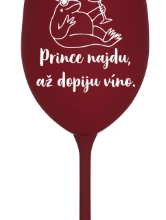 PRINCE NAJDU, AŽ DOPIJU VÍNO. - bordó sklenice na víno 350 ml