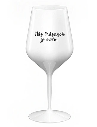 NÁS KRÁSNYCH JE MÁLO. - biely nerozbitný pohár na víno 470 ml
